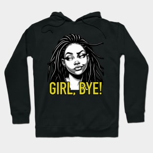 Girl Bye African American Sassy Sarcasm Locs Hoodie